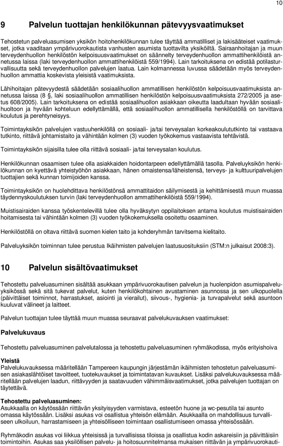 Sairaanhoitajan ja muun terveydenhuollon henkilöstön kelpoisuusvaatimukset on säännelty terveydenhuollon ammattihenkilöistä annetussa laissa (laki terveydenhuollon ammattihenkilöistä 559/1994).