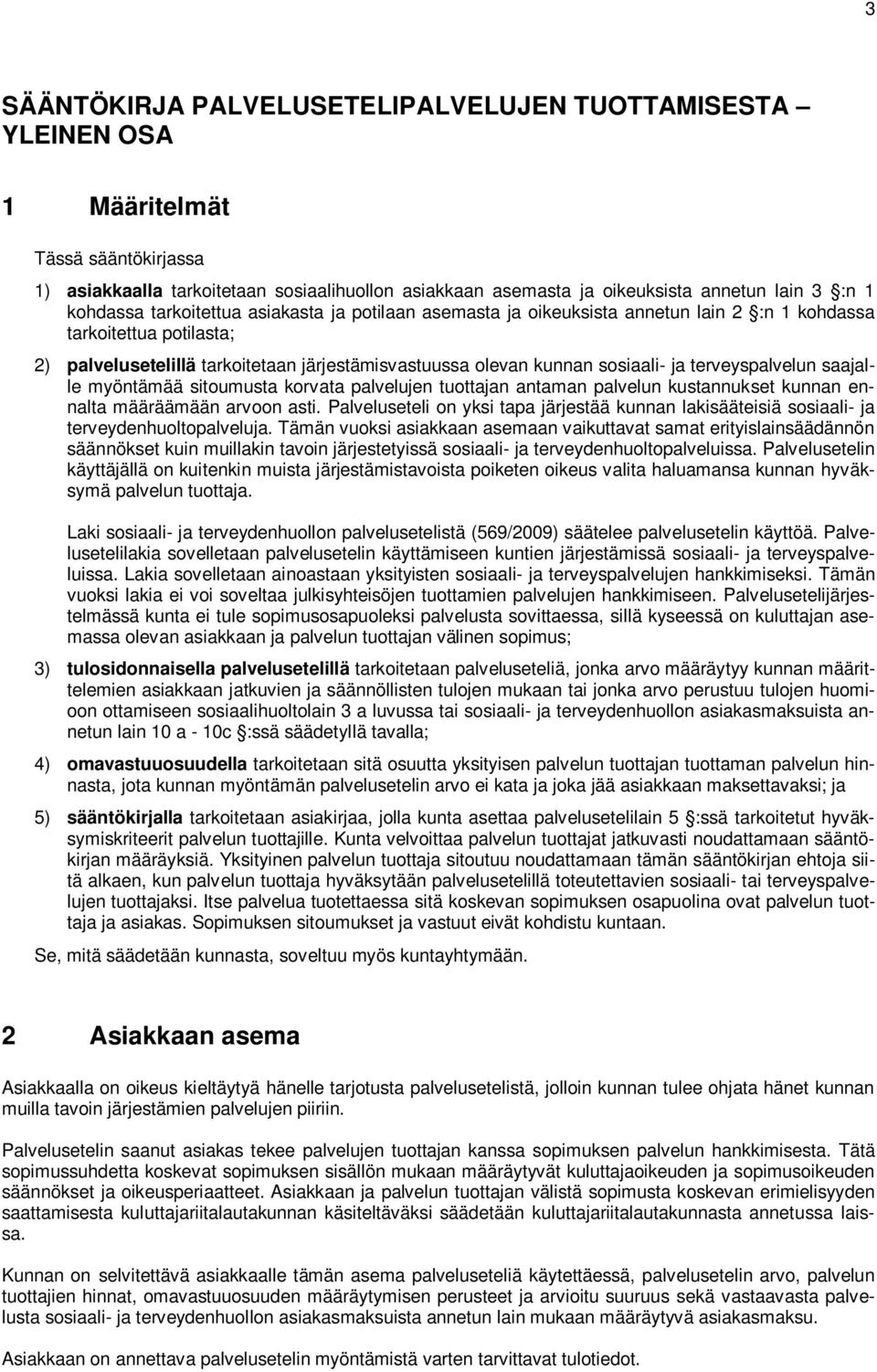 ja terveyspalvelun saajalle myöntämää sitoumusta korvata palvelujen tuottajan antaman palvelun kustannukset kunnan ennalta määräämään arvoon asti.