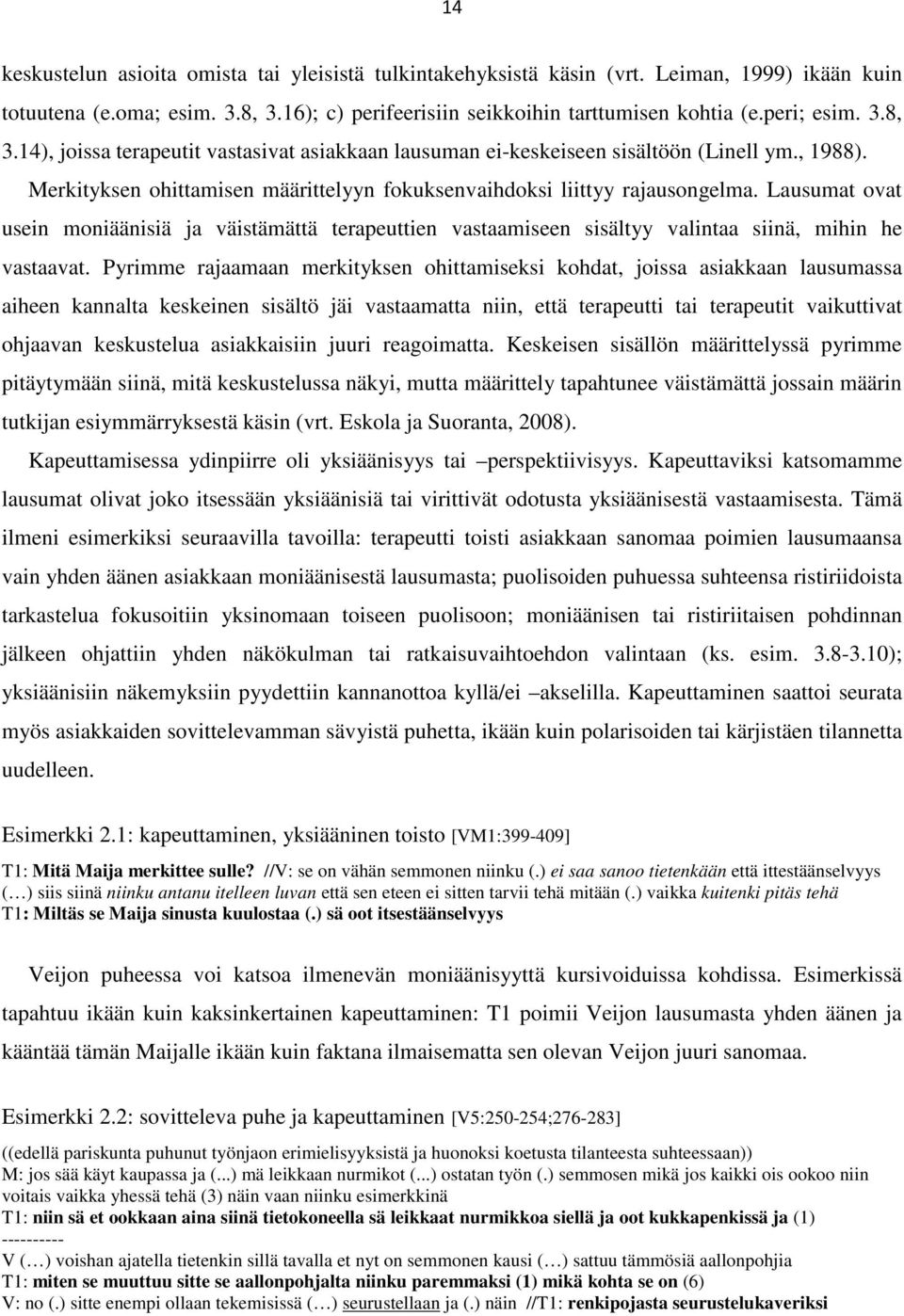 Merkityksen ohittamisen määrittelyyn fokuksenvaihdoksi liittyy rajausongelma. Lausumat ovat usein moniäänisiä ja väistämättä terapeuttien vastaamiseen sisältyy valintaa siinä, mihin he vastaavat.