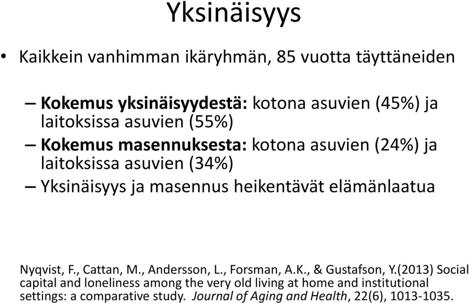 heikentävät elämänlaatua Nyqvist, F., Cattan, M., Andersson, L., Forsman, A.K., & Gustafson, Y.