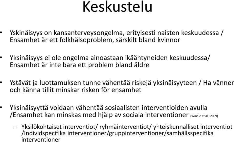 tillit minskar risken för ensamhet Yksinäisyyttä voidaan vähentää sosiaalisten interventioiden avulla /Ensamhet kan minskas med hjälp av sociala interventioner (Windle et