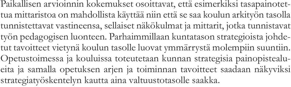 Parhaimmillaan kuntatason strategioista johdetut tavoitteet vietynä koulun tasolle luovat ymmärrystä molempiin suuntiin.