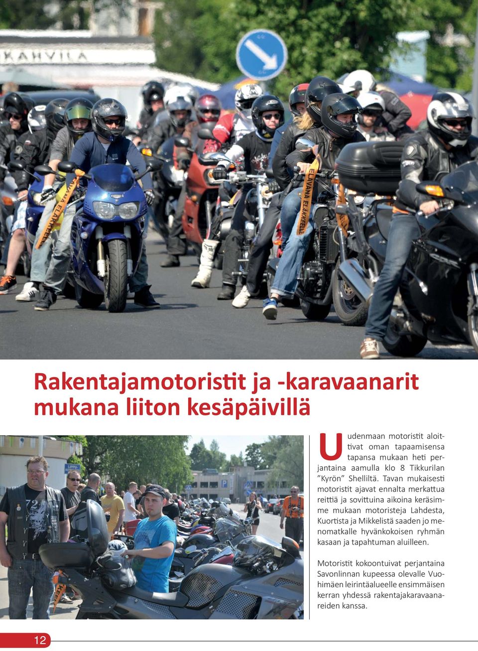 Tavan mukaises motoris t ajavat ennalta merka ua rei ä ja sovi uina aikoina keräsimme mukaan motoristeja Lahdesta, Kuor sta ja Mikkelistä