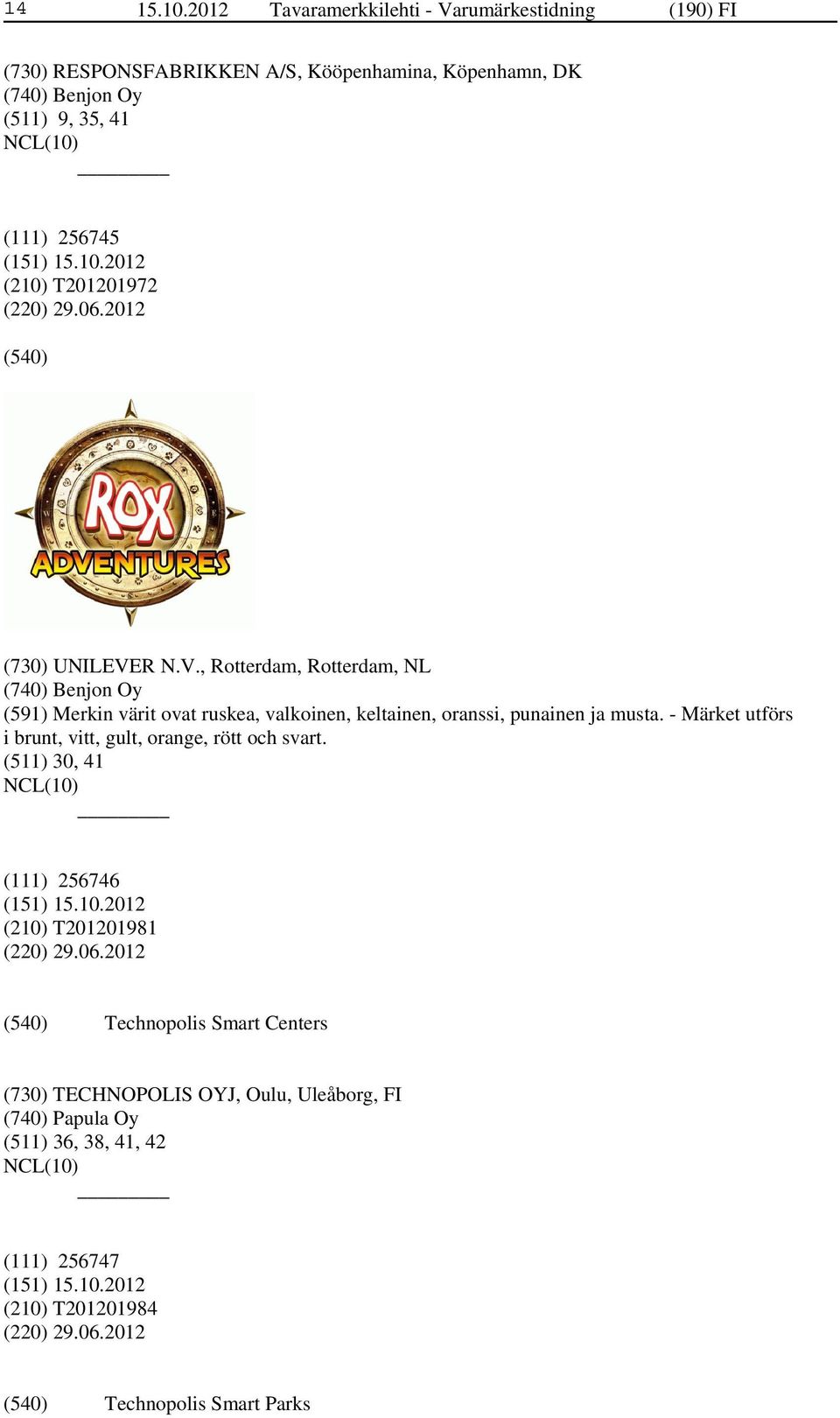 T201201972 (220) 29.06.2012 (730) UNILEVE