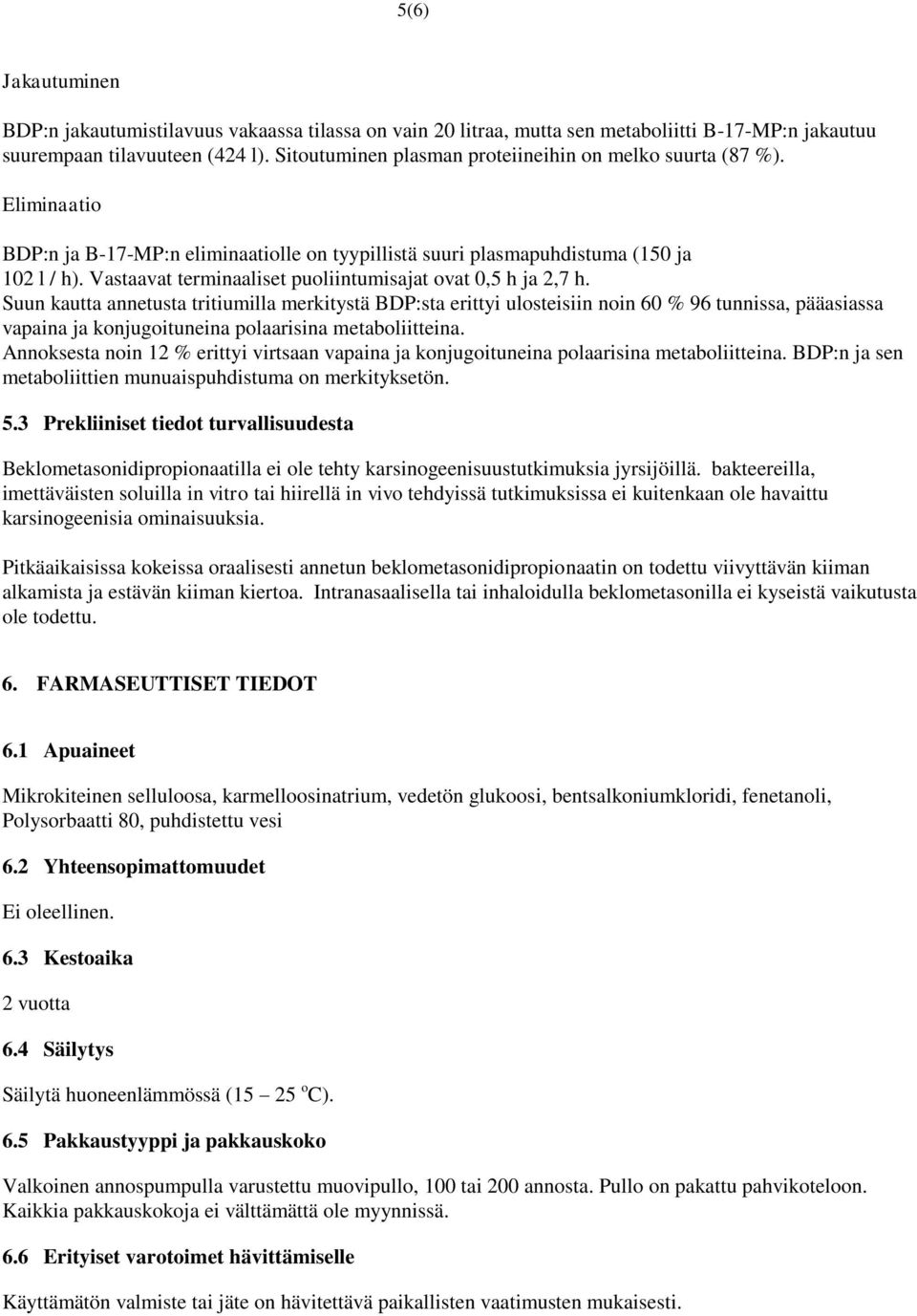 Vastaavat terminaaliset puoliintumisajat ovat 0,5 h ja 2,7 h.