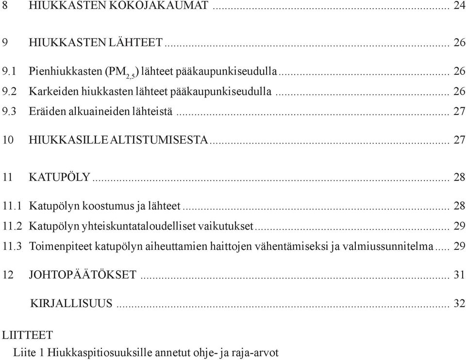 1 Katupölyn koostumus ja lähteet... 28 11.2 Katupölyn yhteiskuntataloudelliset vaikutukset... 29 11.