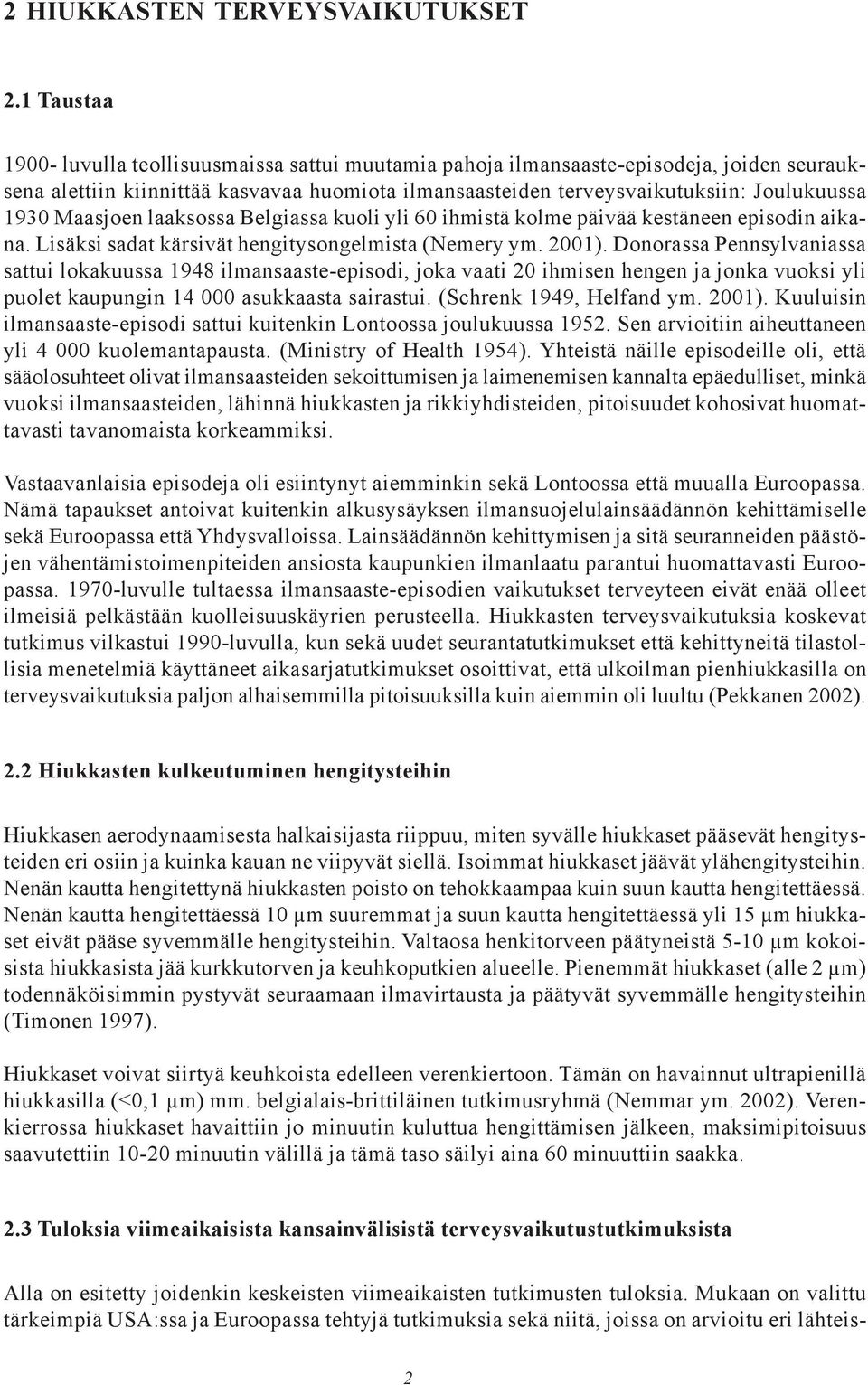 Maasjoen laaksossa Belgiassa kuoli yli 60 ihmistä kolme päivää kestäneen episodin aikana. Lisäksi sadat kärsivät hengitysongelmista (Nemery ym. 2001).