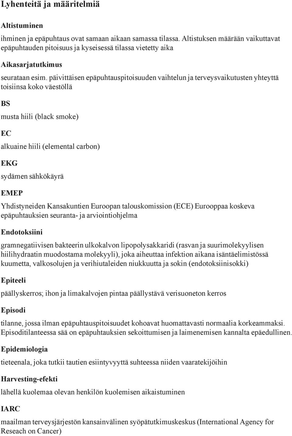 päivittäisen epäpuhtauspitoisuuden vaihtelun ja terveysvaikutusten yhteyttä toisiinsa koko väestöllä BS musta hiili (black smoke) EC alkuaine hiili (elemental carbon) EKG sydämen sähkökäyrä EMEP