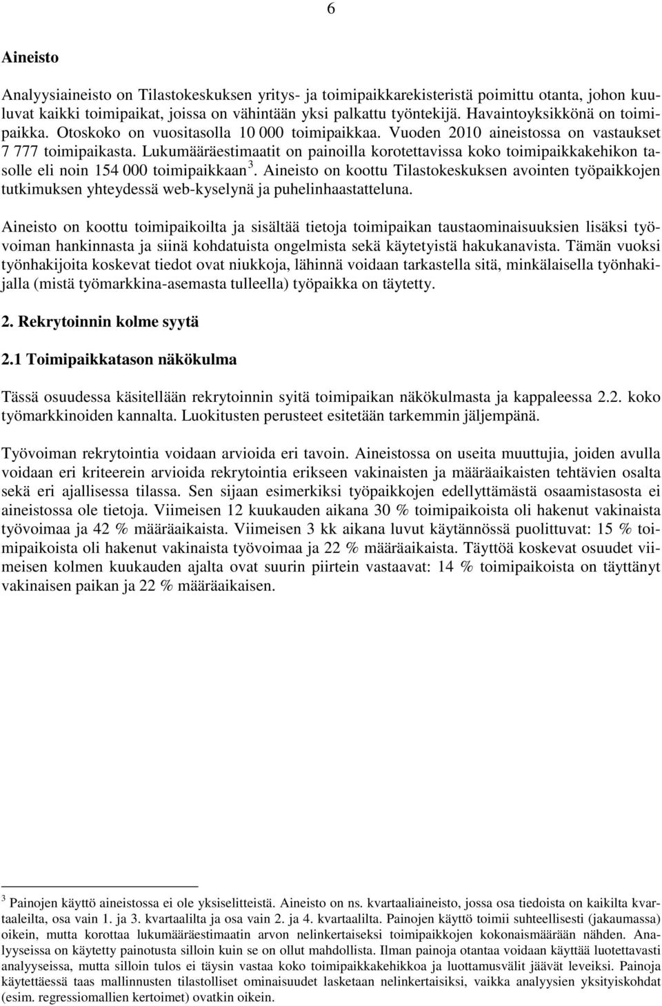 Lukumääräestimaatit on painoilla korotettavissa koko toimipaikkakehikon tasolle eli noin 154 000 toimipaikkaan 3.