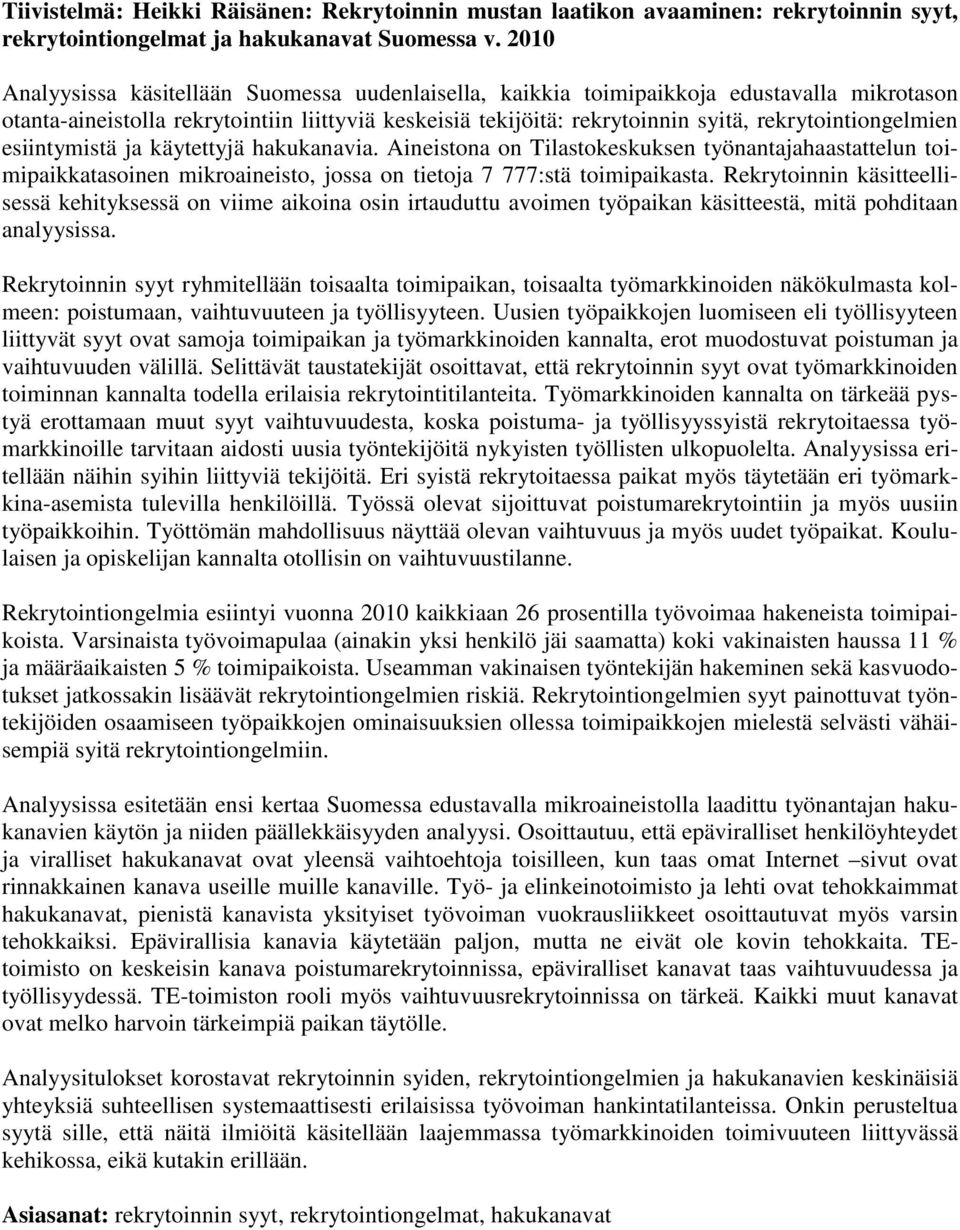 rekrytointiongelmien esiintymistä ja käytettyjä hakukanavia. Aineistona on Tilastokeskuksen työnantajahaastattelun toimipaikkatasoinen mikroaineisto, jossa on tietoja 7 777:stä toimipaikasta.