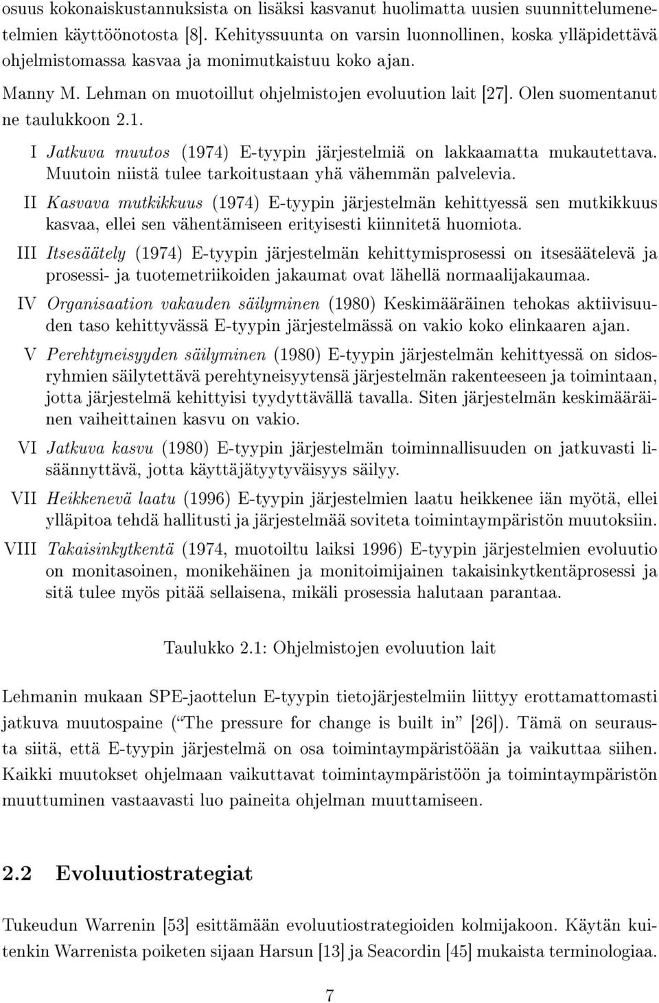 Olen suomentanut ne taulukkoon 2.1. I Jatkuva muutos (1974) E-tyypin järjestelmiä on lakkaamatta mukautettava. Muutoin niistä tulee tarkoitustaan yhä vähemmän palvelevia.