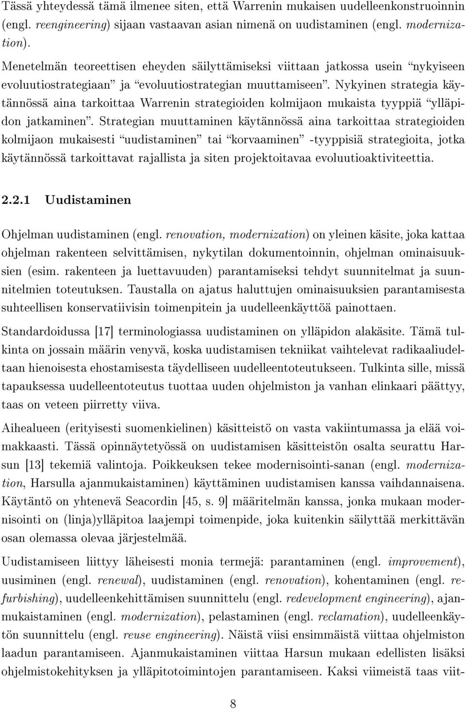 Nykyinen strategia käytännössä aina tarkoittaa Warrenin strategioiden kolmijaon mukaista tyyppiä ylläpidon jatkaminen.