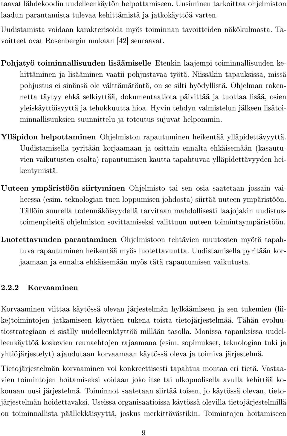 Pohjatyö toiminnallisuuden lisäämiselle Etenkin laajempi toiminnallisuuden kehittäminen ja lisääminen vaatii pohjustavaa työtä.