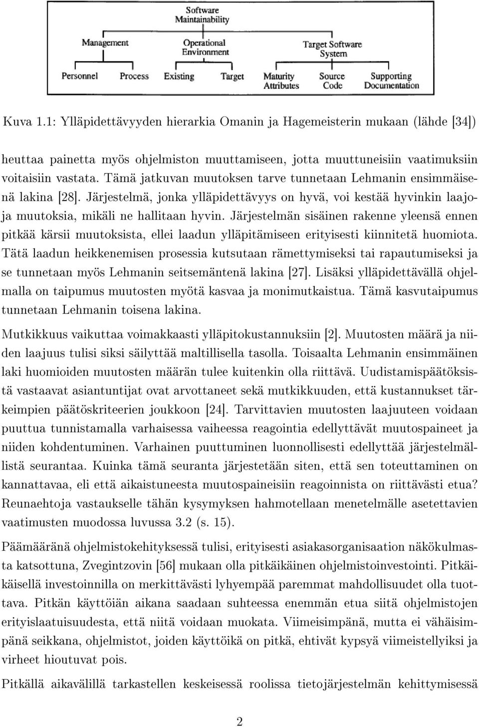 Järjestelmän sisäinen rakenne yleensä ennen pitkää kärsii muutoksista, ellei laadun ylläpitämiseen erityisesti kiinnitetä huomiota.