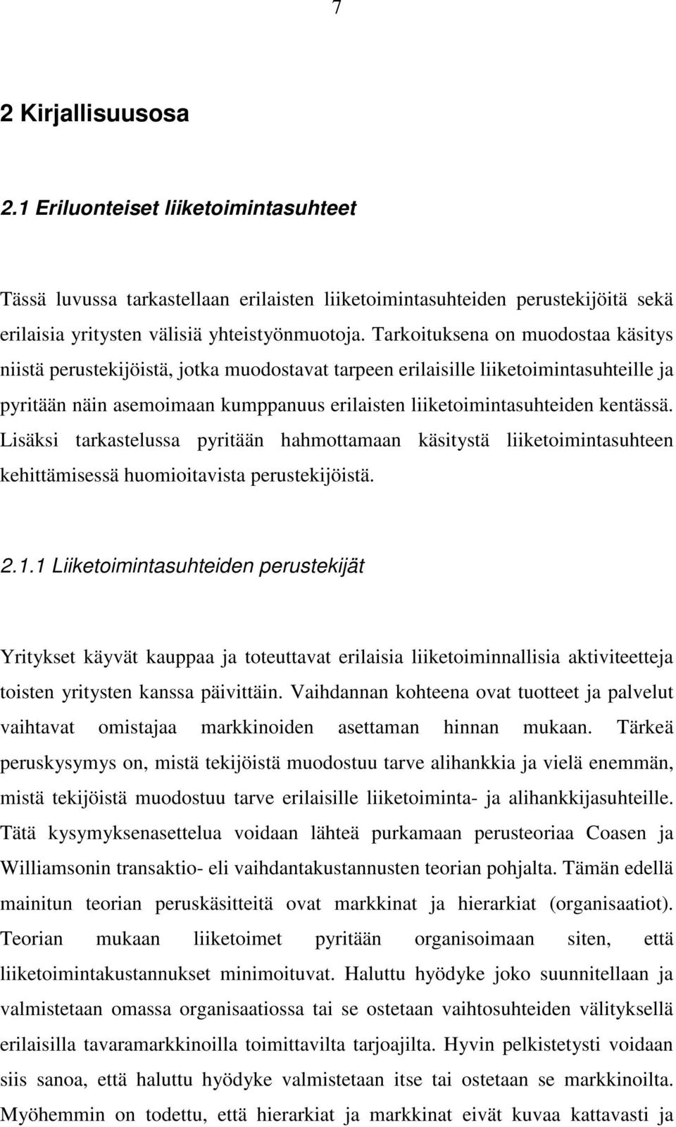 kentässä. Lisäksi tarkastelussa pyritään hahmottamaan käsitystä liiketoimintasuhteen kehittämisessä huomioitavista perustekijöistä. 2.1.