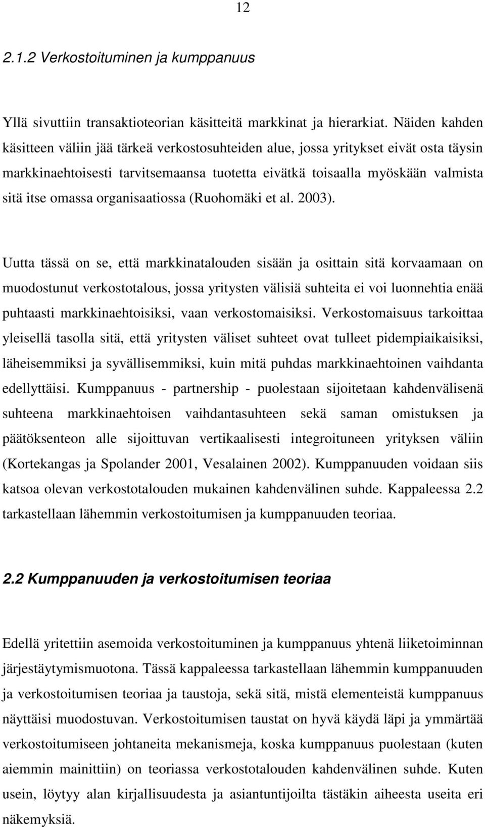 organisaatiossa (Ruohomäki et al. 2003).