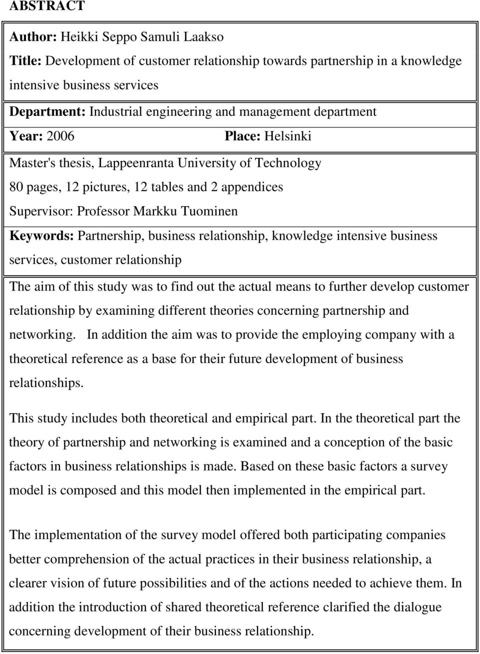 Keywords: Partnership, business relationship, knowledge intensive business services, customer relationship The aim of this study was to find out the actual means to further develop customer