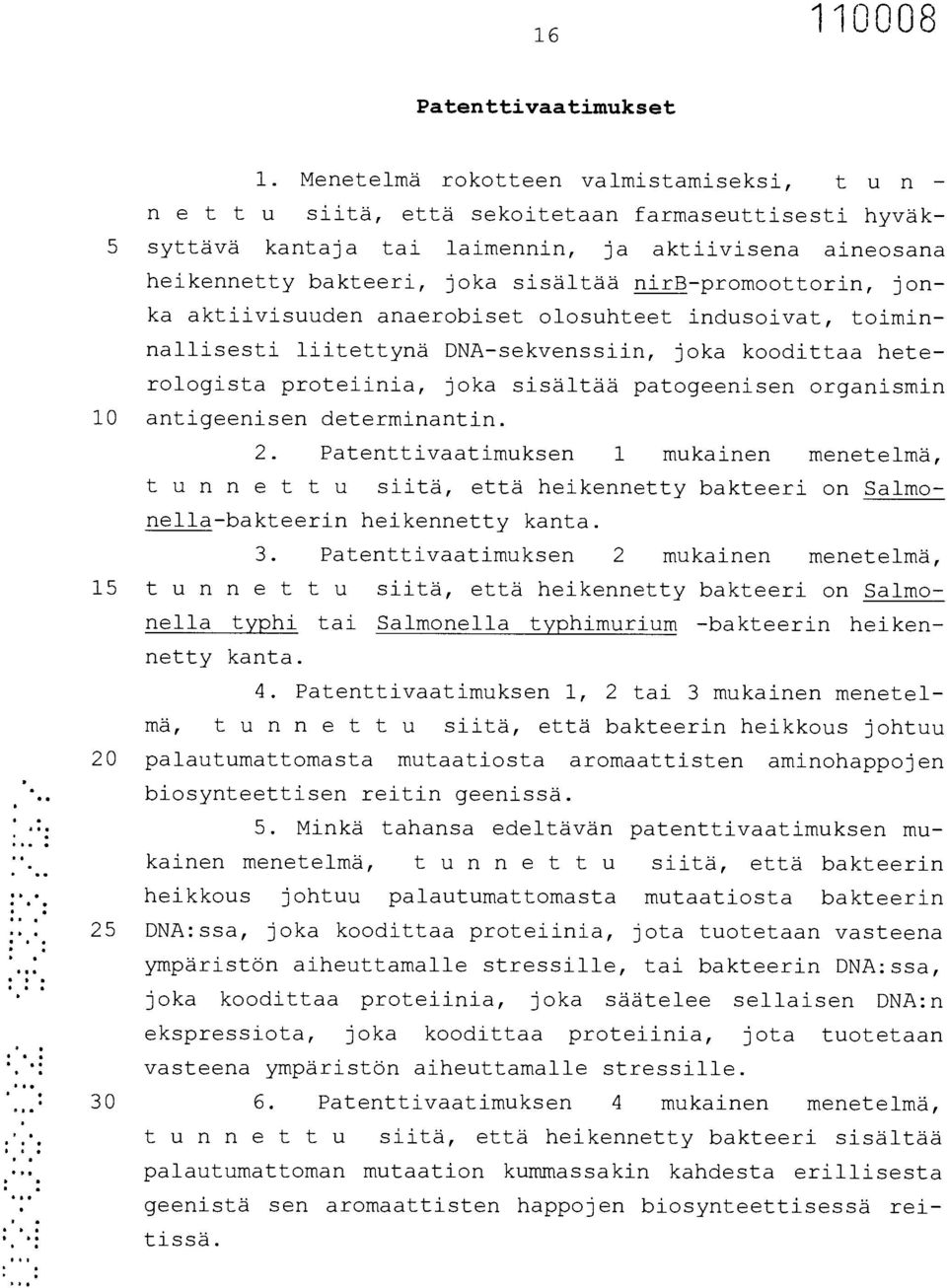 nirb-promoottorin, jonka aktiivisuuden anaerobiset olosuhteet indusoivat, toiminnallisesti liitettynä DNA-sekvenssiin, joka koodittaa heterologista proteiinia, joka sisältää patogeenisen organismin