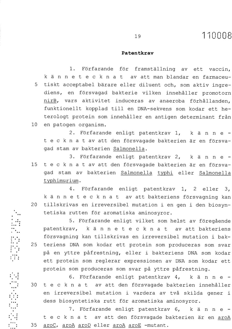 innehåller promotorn nirb, vars aktivitet induceras av anaeroba förhållanden, funktionellt kopplad till en DNA-sekvens som kodar ett heterologt protein som innehåller en antigen determinant från en