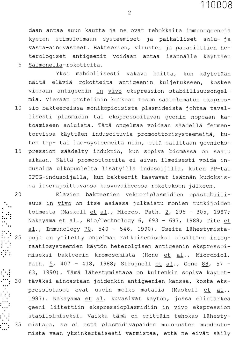 Yksi mandollisesti vakava haitta, kun käytetään näitä eläviä rokotteita antigeenin kuljetukseen, koskee vieraan antigeenin in vivo ekspression stabiilisuusongelmia.