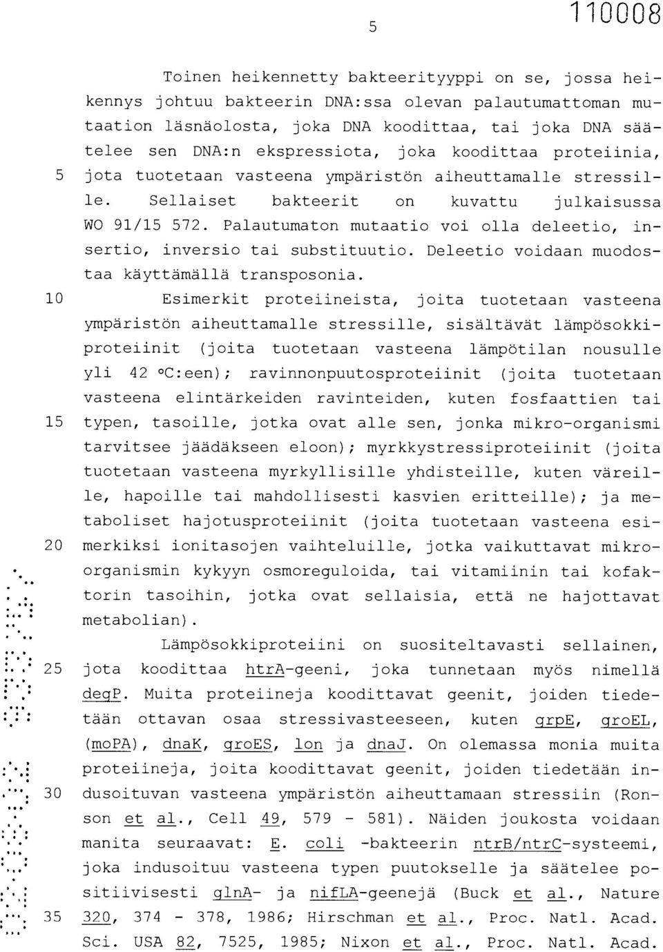 joka koodittaa proteiinia, jota tuotetaan vasteena ympäristön aiheuttamalle stressille. Sellaiset bakteerit on kuvattu julkaisussa WO 91/15 572.