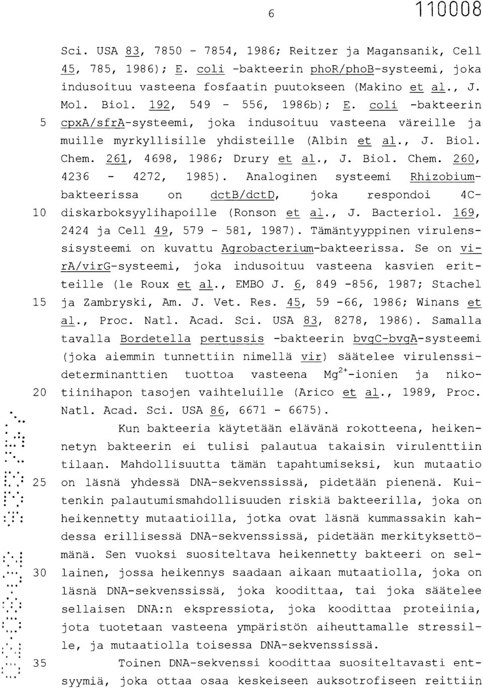 Analoginen systeemi Rhizobium- bakteerissa on dctb/dctd, joka respondoi 4C- 10 diskarboksyylihapoille (Ronson et al., J. Bacteriol. 169, 2424 ja Cell 49, 579-581, 1987).