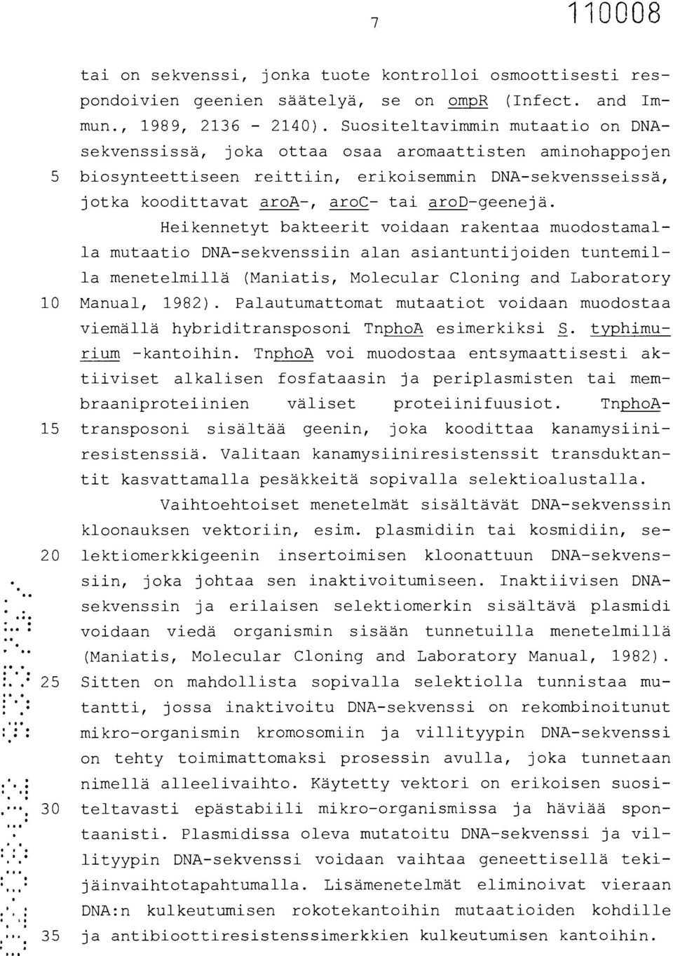 Heikennetyt bakteerit voidaan rakentaa muodostamalla mutaatio DNA-sekvenssiin alan asiantuntijoiden tuntemilla menetelmillä (Maniatis, Molecular Cloning and Laboratory 10 Manual, 1982).