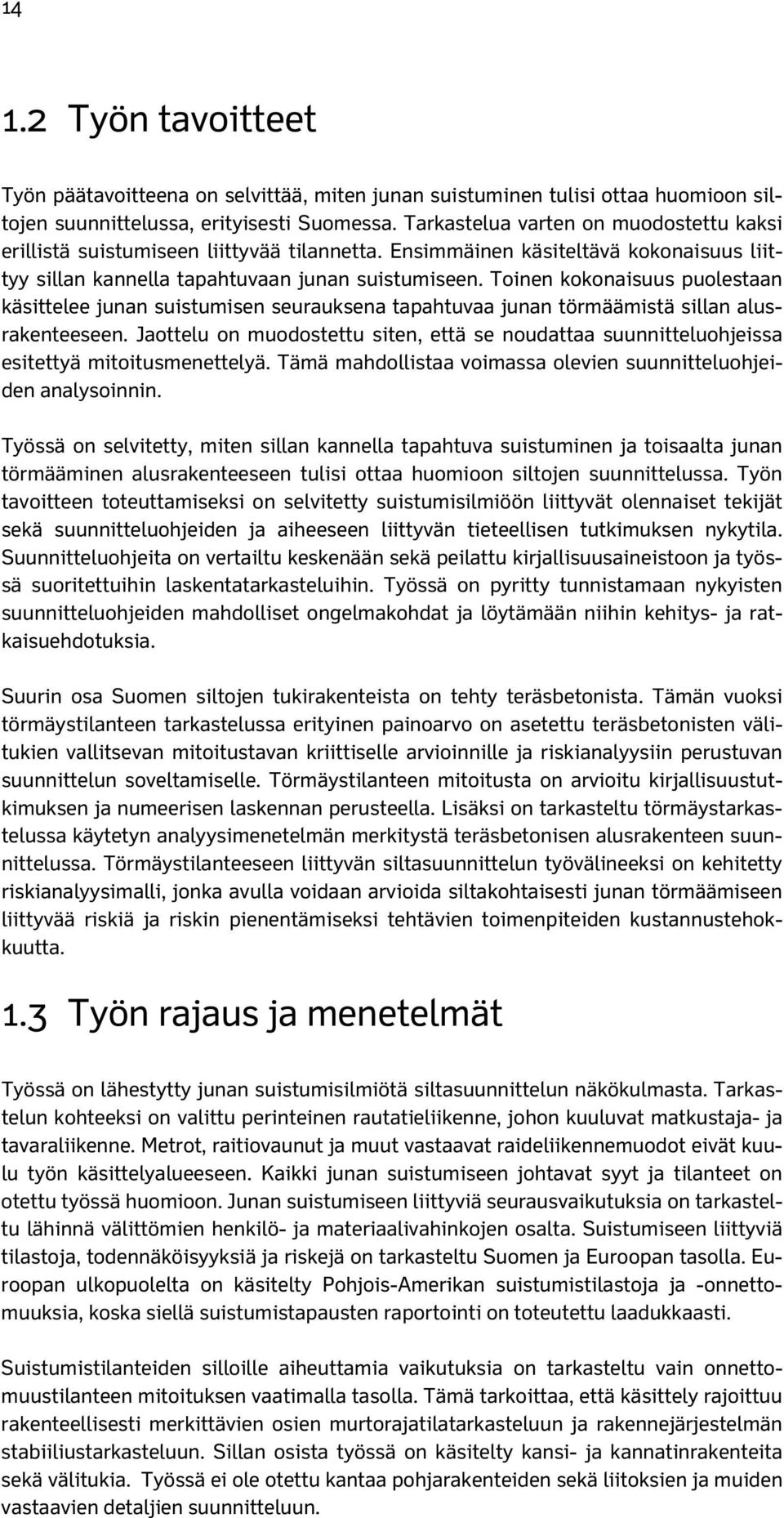 Toinen kokonaisuus puolestaan käsittelee junan suistumisen seurauksena tapahtuvaa junan törmäämistä sillan alusrakenteeseen.