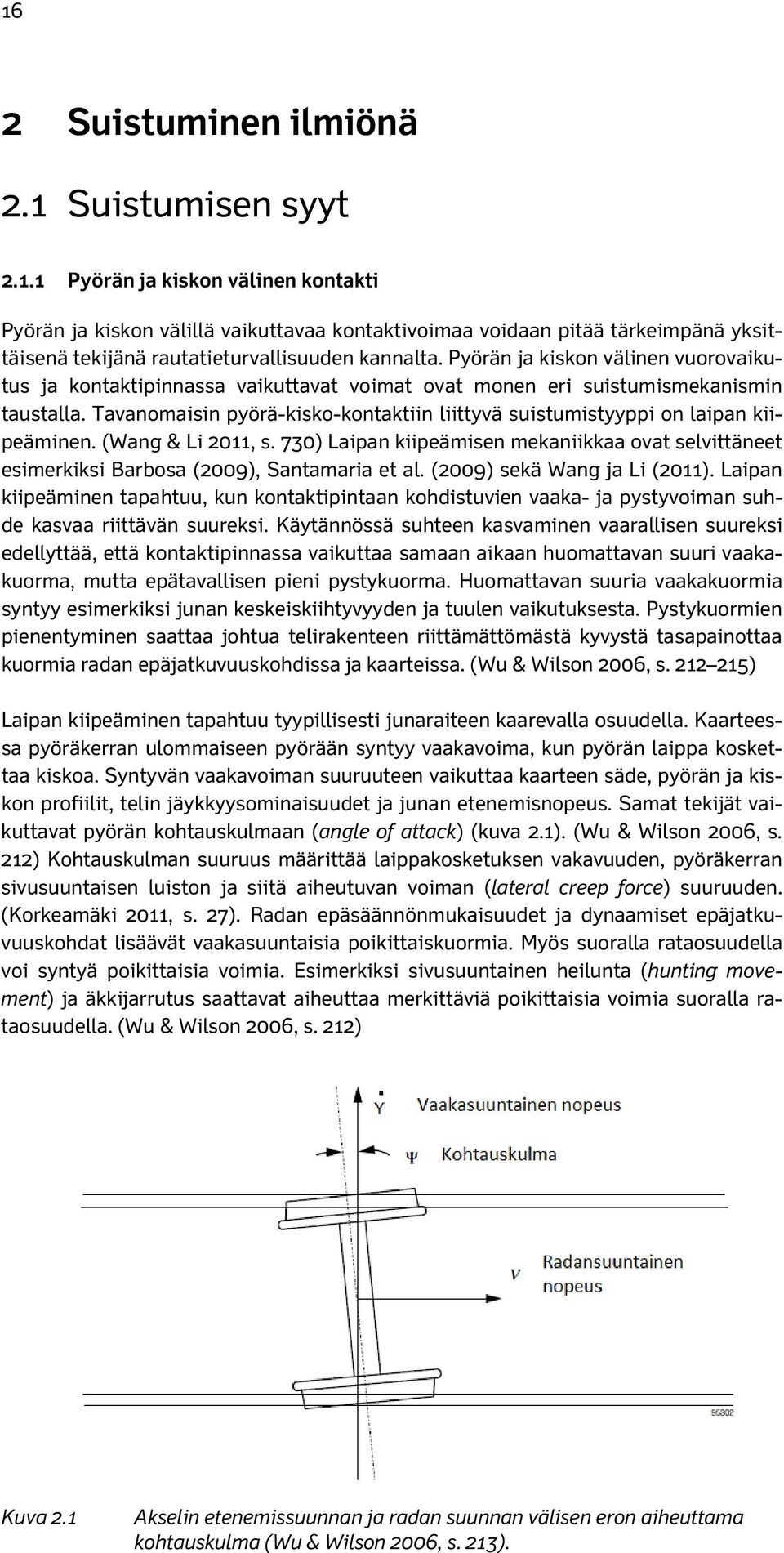 Tavanomaisin pyörä-kisko-kontaktiin liittyvä suistumistyyppi on laipan kiipeäminen. (Wang & Li 2011, s.