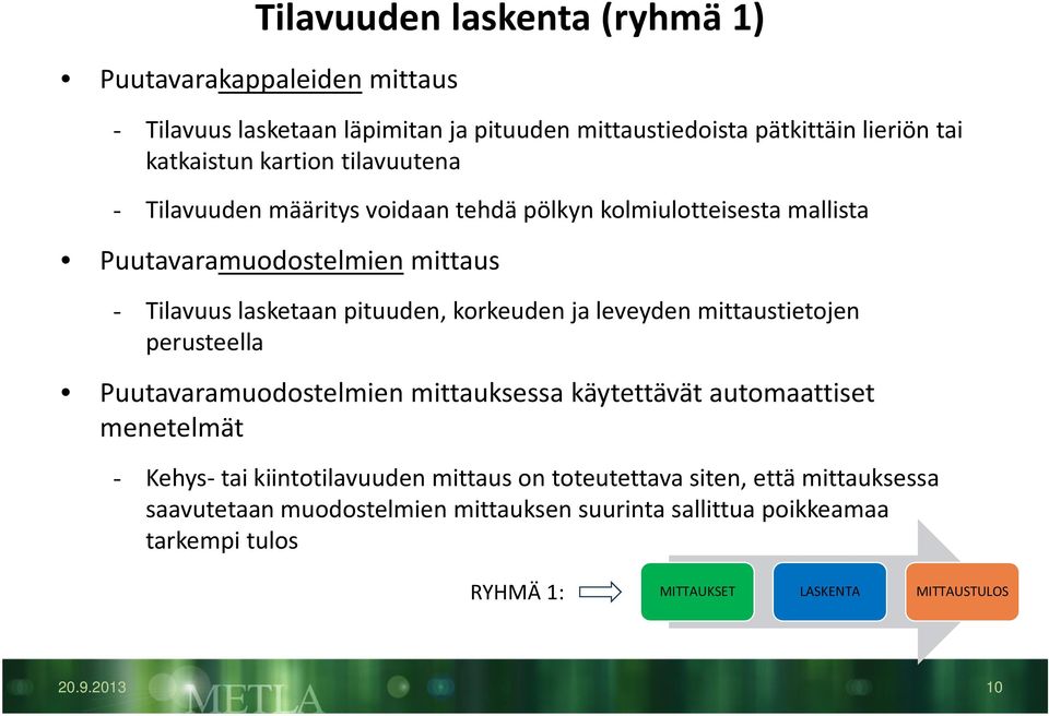 leveyden mittaustietojen perusteella Puutavaramuodostelmien mittauksessa käytettävät automaattiset menetelmät - Kehys-tai kiintotilavuuden mittaus on