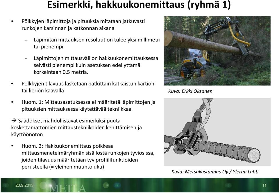 Pölkkyjen tilavuus lasketaan pätkittäin katkaistun kartion tai lieriön kaavalla Kuva: Erkki Oksanen Huom.