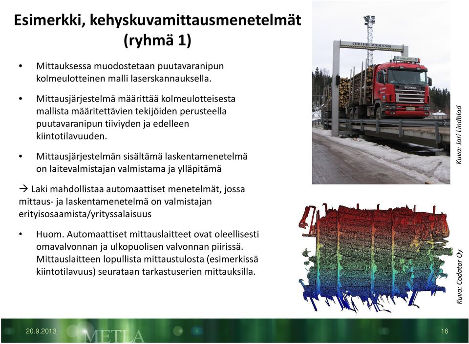 Mittausjärjestelmän sisältämä laskentamenetelmä on laitevalmistajan valmistama ja ylläpitämä Kuva: Jari Lindblad Laki mahdollistaa automaattiset menetelmät, jossa mittaus-ja