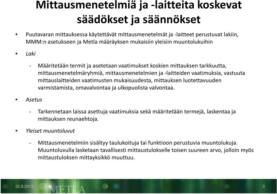 mittauslaitteiden vaatimusten mukaisuudesta, mittauksen luotettavuuden varmistamista, omavalvontaa ja ulkopuolista valvontaa.