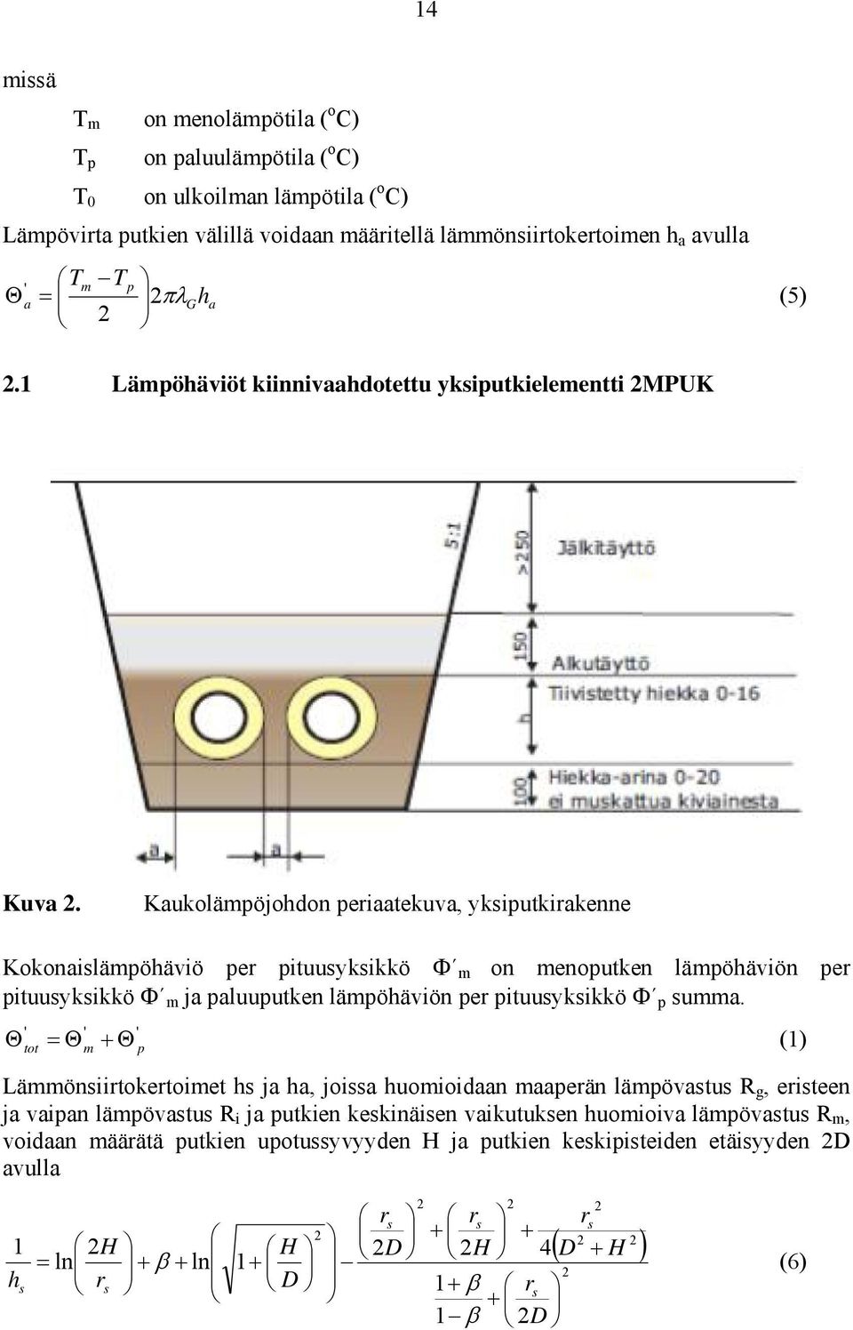 Kaukolämpöjohdon peiaatekuva, ykiputkiakenne Kokonailämpöhäviö pe pituuykikkö Φ m on menoputken lämpöhäviön pe pituuykikkö Φ m ja paluuputken lämpöhäviön pe pituuykikkö Φ p umma.