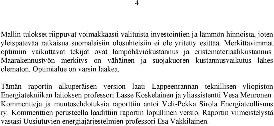 Optimialue on vain laakea. Tämän apotin alkupeäien veion laati Lappeenannan teknillien yliopiton Enegiatekniikan laitoken pofeoi Lae Kokelainen ja yliaitentti Vea Meuonen.