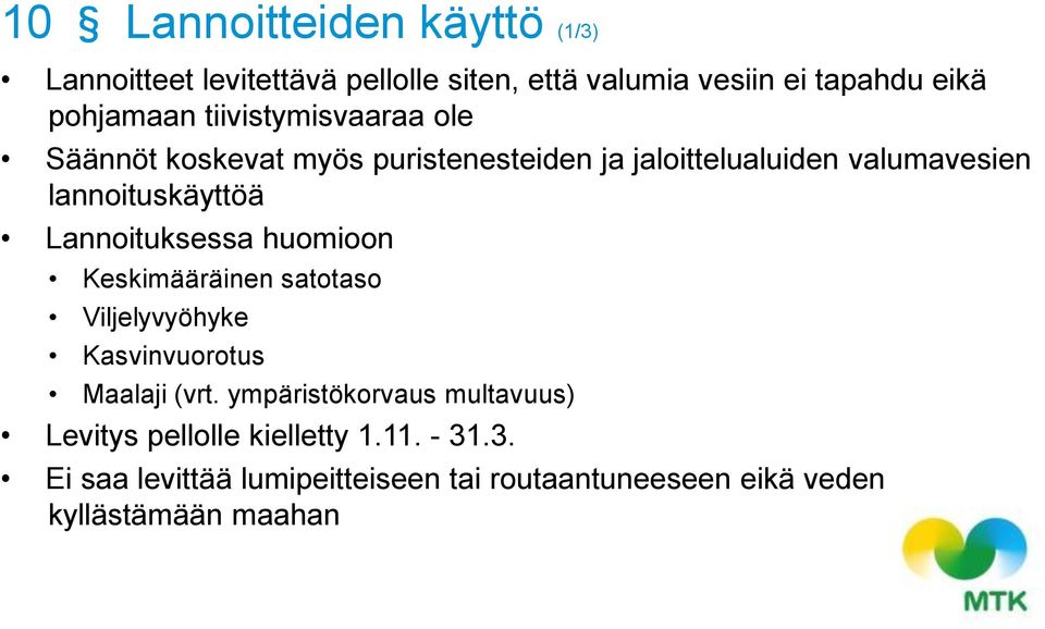 Lannoituksessa huomioon Keskimääräinen satotaso Viljelyvyöhyke Kasvinvuorotus Maalaji (vrt.