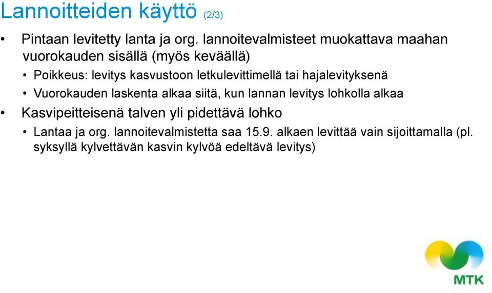 letkulevittimellä tai hajalevityksenä Vuorokauden laskenta alkaa siitä, kun lannan levitys lohkolla alkaa