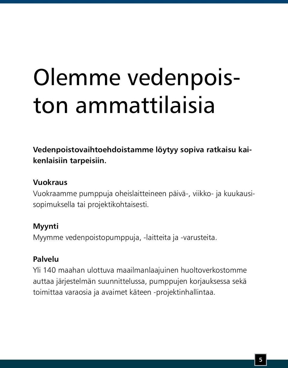 Myynti Myymme vedenpoistopumppuja, -laitteita ja -varusteita.