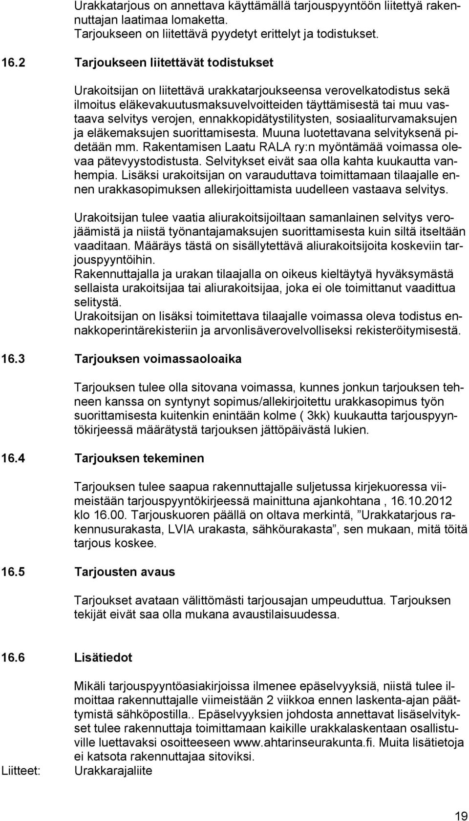 ennakkopidätystilitysten, sosiaaliturvamaksujen ja eläkemaksujen suorittamisesta. Muuna luotettavana selvityksenä pidetään mm.