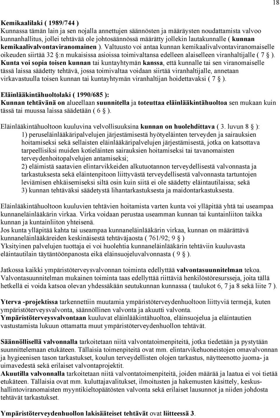 Valtuusto voi antaa kunnan kemikaalivalvontaviranomaiselle oikeuden siirtää 32 :n mukaisissa asioissa toimivaltansa edelleen alaiselleen viranhaltijalle ( 7 ).