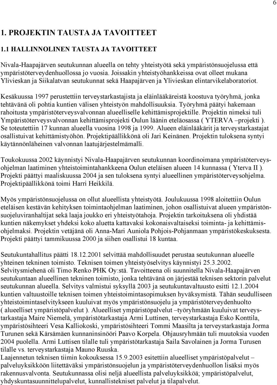 Joissakin yhteistyöhankkeissa ovat olleet mukana Ylivieskan ja Siikalatvan seutukunnat sekä Haapajärven ja Ylivieskan elintarvikelaboratoriot.