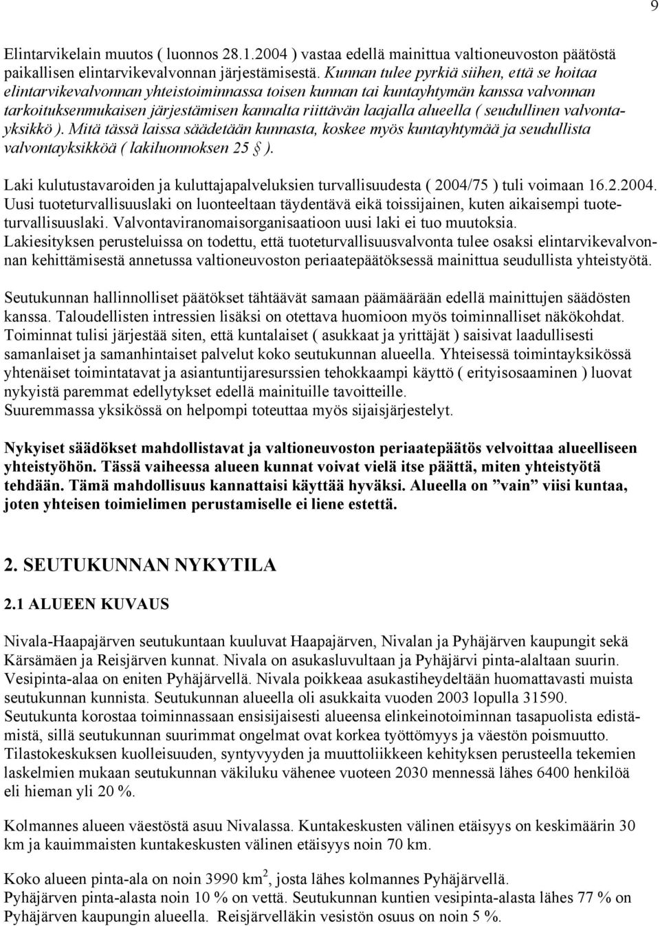 alueella ( seudullinen valvontayksikkö ). Mitä tässä laissa säädetään kunnasta, koskee myös kuntayhtymää ja seudullista valvontayksikköä ( lakiluonnoksen 25 ).