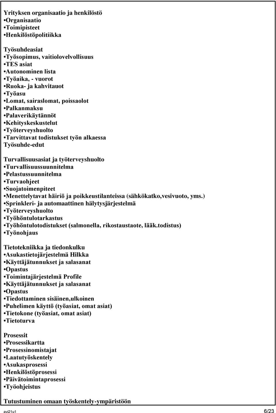 Turvallisuussuunnitelma Pelastussuunnitelma Turvaohjeet Suojatoimenpiteet Menettelytavat häiriö ja poikkeustilanteissa (sähkökatko,vesivuoto, yms.