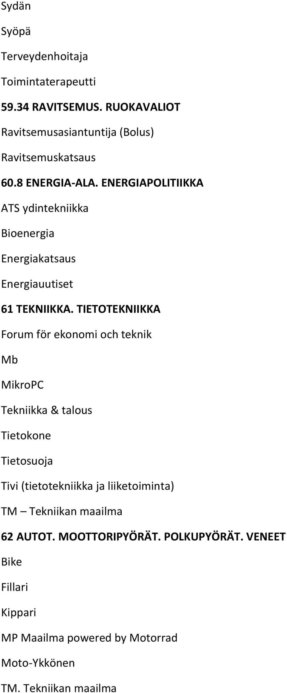 TIETOTEKNIIKKA Forum för ekonomi och teknik Mb MikroPC Tekniikka & talous Tietokone Tietosuoja Tivi (tietotekniikka ja