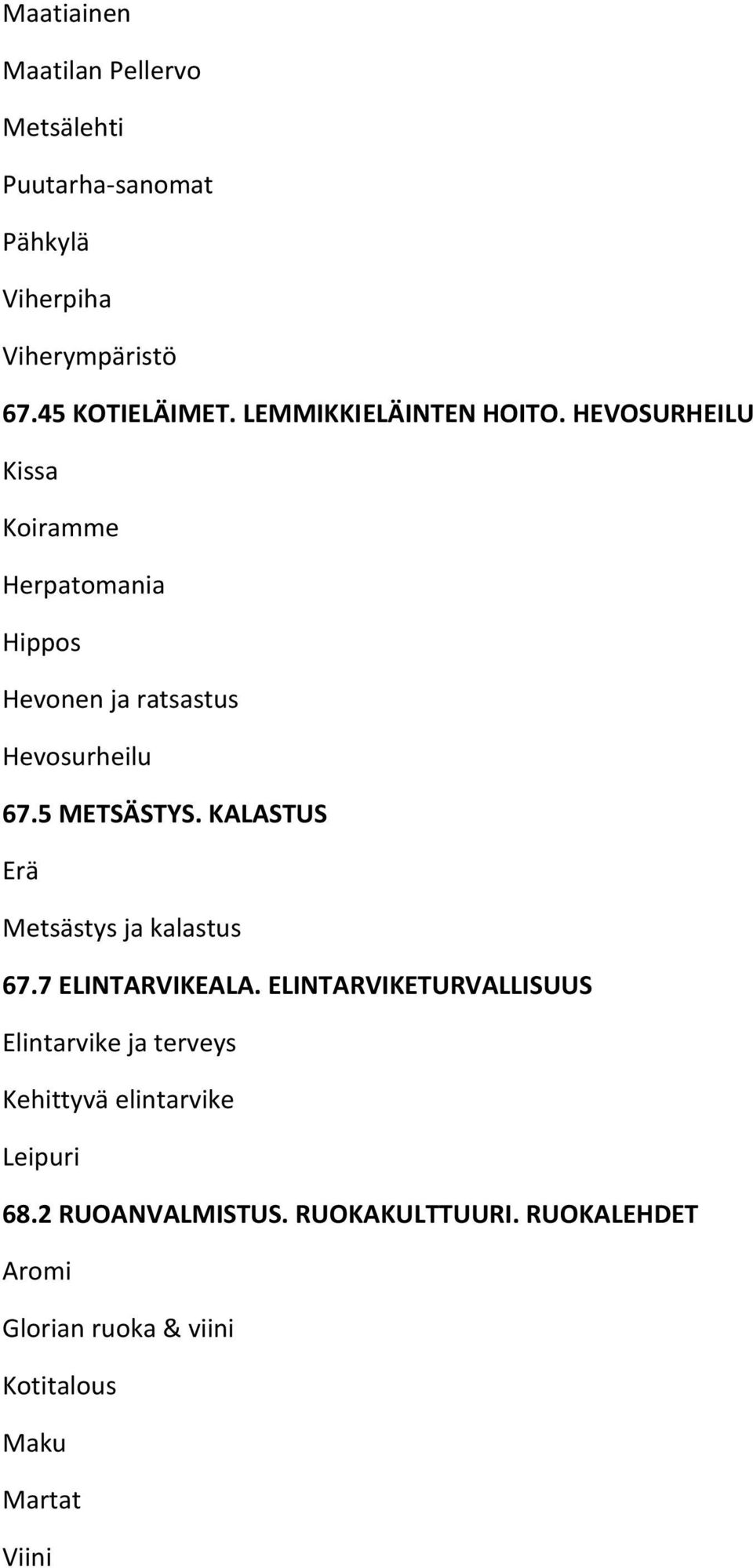 5 METSÄSTYS. KALASTUS Erä Metsästys ja kalastus 67.7 ELINTARVIKEALA.