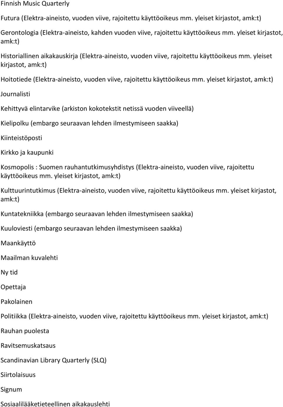 yleiset kirjastot, amk:t) Hoitotiede (Elektra-aineisto, vuoden viive, rajoitettu käyttöoikeus mm.