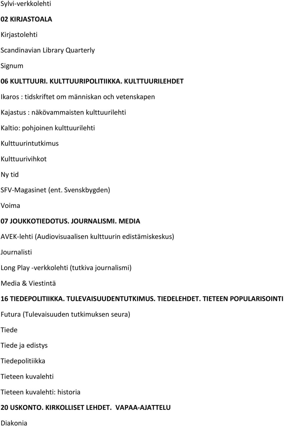 SFV-Magasinet (ent. Svenskbygden) Voima 07 JOUKKOTIEDOTUS. JOURNALISMI.