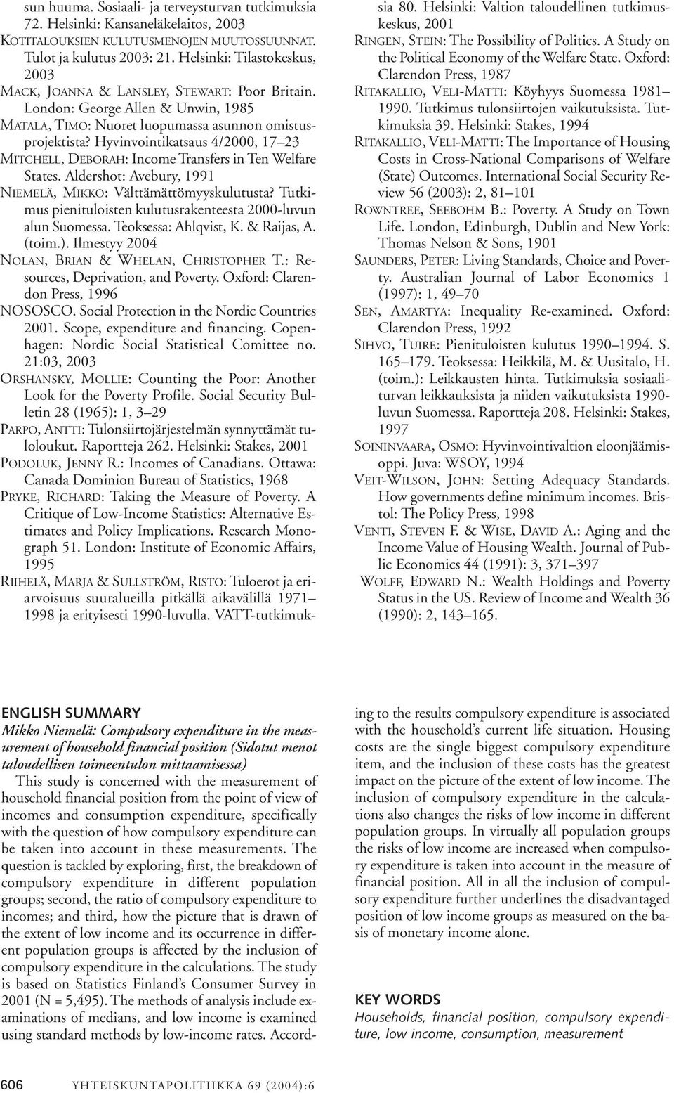 Hyvinvointikatsaus 4/2000, 17 23 MITCHELL, DEBORAH: Income Transfers in Ten Welfare States. Aldershot: Avebury, 1991 NIEMELÄ, MIKKO: Välttämättömyyskulutusta?