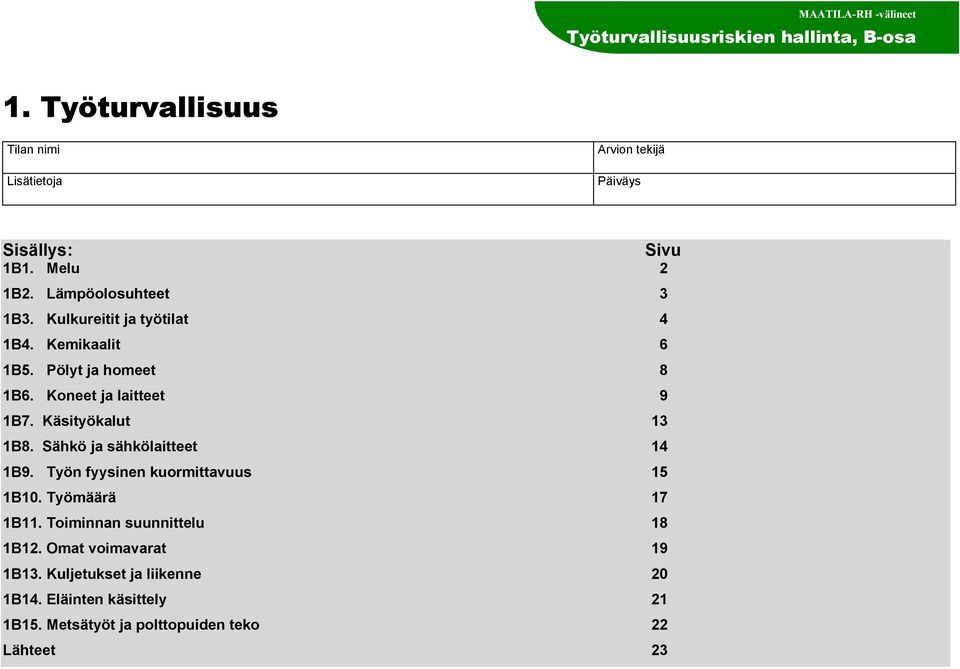 Koneet ja laitteet 9 1B7. Käsityökalut 13 1B8. Sähkö ja sähkölaitteet 14 1B9. Työn fyysinen kuormittavuus 15 1B10.