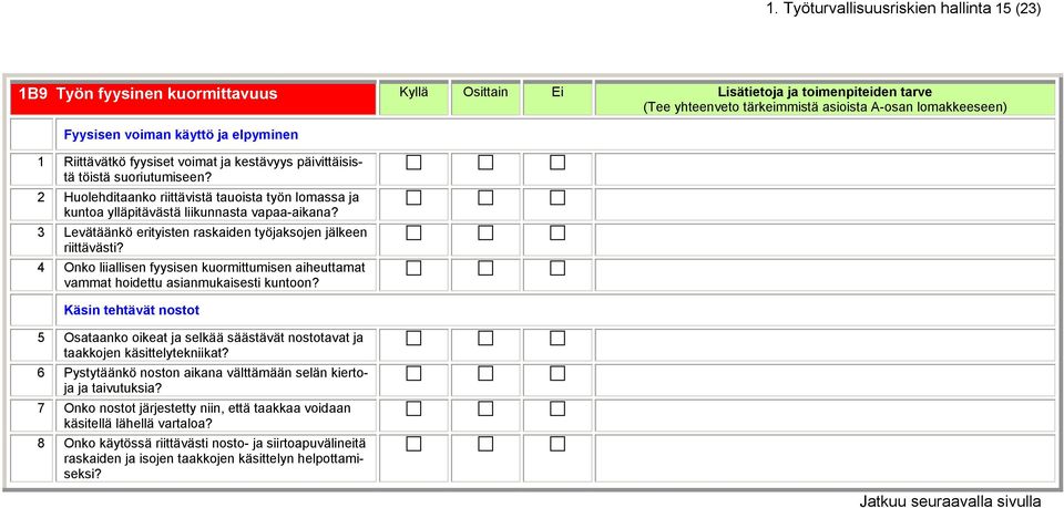 3 Levätäänkö erityisten raskaiden työjaksojen jälkeen riittävästi? 4 Onko liiallisen fyysisen kuormittumisen aiheuttamat vammat hoidettu asianmukaisesti kuntoon?